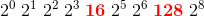 2^0\; 2^1\; 2^2\; 2^3\; \mathbf{\color{Red} 16}\; 2^5\; 2^6\; \mathbf{\color{Red} 128}\; 2^8