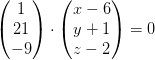\begin{pmatrix} 1\\21 \\ -9 \end{pmatrix}\cdot \begin{pmatrix} x-6\\ y+1 \\ z-2 \end{pmatrix}=0