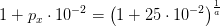1+p_x\cdot 10^{-2}=\left (1+25\cdot 10^{-2}\right )^{\frac{1}{a}}