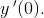y{\, }'(0).