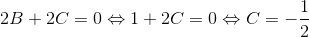 2B+2C=0\Leftrightarrow 1+2C=0\Leftrightarrow C=-\frac{1}{2}