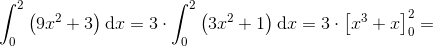 \int_{0}^{2}\left ( 9x^2+3 \right )\textup{d}x=3\cdot \int_{0}^{2}\left ( 3x^2+1 \right )\textup{d}x=3\cdot \left [ x^3+x \right ]_{0}^{2}=