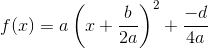 f(x)=a\left(x+\frac{b}{2a}\right)^2+\frac{-d}{4a}