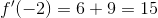 f'(-2)=6+9 =15