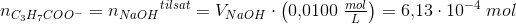 n_{C_3H_7COO^-}={n_{NaOH}}^{tilsat}=V_{NaOH}\cdot \left ( 0{,}0100\; \tfrac{mol}{L}\right )=6{,}13\cdot 10^{-4}\; mol