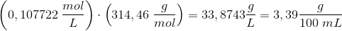 \left ( 0,107722\; \frac{mol}{L} \right )\cdot \left (314,46\; \frac{g}{mol} \right )=33,8743 \frac{g}{L}=3,39 \frac{g}{100\; mL}