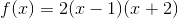 f(x)=2(x-1)(x+2)