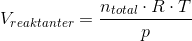 V_{reaktanter}=\frac{n_{total}\cdot R\cdot T}{p}