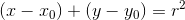 (x-x_{0})+(y-y_{0})= r^2