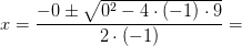 x=\frac{-0\pm \sqrt{0^2-4\cdot (-1 )\cdot9}}{2\cdot (-1)}=