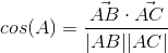 cos(A) = \frac{\vec{AB}\cdot \vec{AC}}{|AB||AC|}