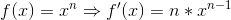 f(x)=x^n\Rightarrow f'(x)=n*x^{n-1}