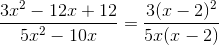 \frac{3x^2-12x+12}{5x^2-10x}=\frac{3(x-2)^2}{5x(x-2)}