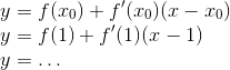 \\y=f(x_0) + f'(x_0)(x-x_0) \\y=f(1) + f'(1)(x-1) \\y=\ldots