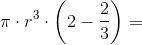 \pi \cdot r^3\cdot \left (2-\frac{2}{3} \right )=