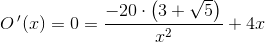 O{\, }'(x)=0= \frac{-20\cdot \left ( 3+\sqrt{5} \right )}{x^2}+4x