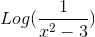 Log(\frac{1}{x^{2}-3})