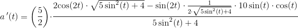 a{\, }'(t)=\left (\frac{5}{2} \right )\cdot \frac{2{\cos(2t)\cdot \sqrt{5\sin^2(t)+4}}-\sin(2t)\cdot \frac{1}{2\cdot \sqrt{5\sin^2(t)+4} }\cdot10\sin(t)\cdot \cos(t)}{5\sin^{2}(t)+4}