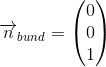 \overrightarrow{n}_{bund}=\begin{pmatrix} 0\\0 \\ 1 \end{pmatrix}