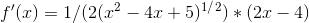 f' (x)=1/(2(x^2-4x+5)^1^/^2 )*(2x-4)