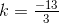 k=\tfrac{-13}{3}