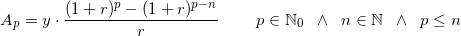 \small A_p=y\cdot \frac{(1+r)^p-(1+r)^{p-n}}{r}\; \; \; \; \; \; \; \; p\in \mathbb{N}_0\; \; \wedge\; \; n\in \mathbb{N}\; \; \wedge\; \;p\leq n