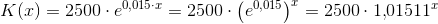 K(x)=2500\cdot e^{0,015\cdot x}=2500\cdot \left (e^{0,015} \right )^x=2500\cdot 1{,}01511^x