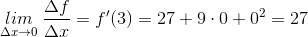 \underset{\Delta x\rightarrow 0}{lim} \: \frac{\Delta f}{\Delta x}=f{}'(3)=27+9\cdot 0+0^2=27