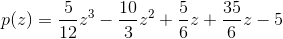 p(z)=\frac{5}{12}z^3-\frac{10}{3}z^2+\frac{5}{6}z+\frac{35}{6}z-5