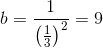 b=\frac{1}{\left (\frac{1}{3} \right )^2}=9