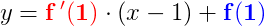 y=\mathbf{\color{Red} f{\, }'(1)}\cdot (x-1)+\mathbf{\color{Blue} f(1)}