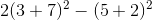 2(3+7)^2 - (5+2)^2
