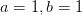 a=1, b=1