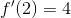 f'(2)=4