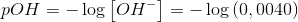 pOH=-\log\left [ OH^- \right ]=-\log\left ( 0,0040 \right )
