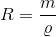 R=\frac{m}{\varrho }