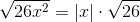 \sqrt{26x^{2}}=\left | x \right |\cdot \sqrt{26}