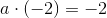 a\cdot (-2)=-2