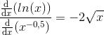 \frac{\frac{\mathrm{d} }{\mathrm{d} x}(ln(x))}{\frac{\mathrm{d} }{\mathrm{d} x}(x^{-0,5})}=-2\sqrt{x}