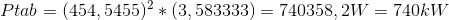 Ptab= (454,5455)^2*(3,583333)=740358,2 W= 740 kW