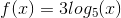 f(x)=3log_5(x)