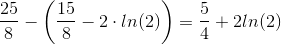 \frac{25}{8}-\left ( \frac{15}{8}-2\cdot ln(2) \right ) =\frac{5}{4}+2ln(2)