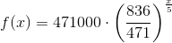 f(x)=471000\cdot \left ( \frac{836}{471} \right )^{\frac{x}{5}}