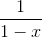 \frac{1}{1-x}