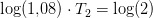 \log(1{,}08)\cdot T_2=\log(2)