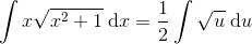\int x\sqrt{x^{2}+1}\; \textup{d}x=\frac{1}{2}\int \sqrt{u}\; \textup{d}u