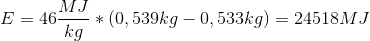 E=46 \frac{MJ}{kg}*(0,539kg-0,533kg)=24518 MJ