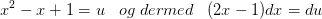 x^2-x+1=u\; \; \; og \; dermed\; \; \; (2x-1)dx=du
