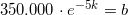 \small 350.000\cdot e^{-5k}=b