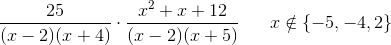 \frac{25}{(x-2)(x+4)} \cdot \frac{x^2+x+12}{(x-2)(x+5)}\; \; \; \; \; \; x\notin \{-5,-4,2\}